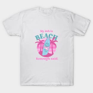 My job is BEACH, Kenough said. T-Shirt